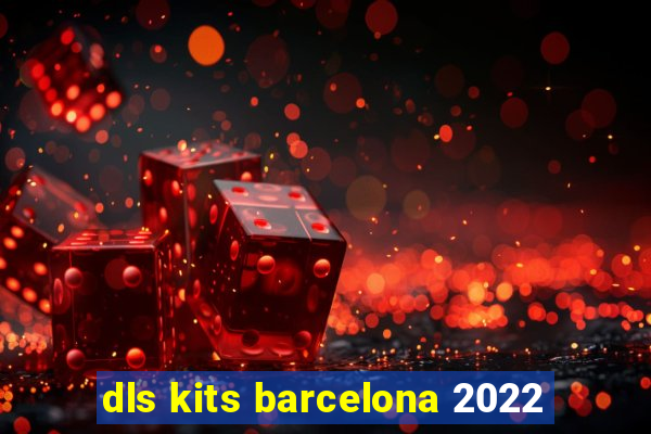 dls kits barcelona 2022